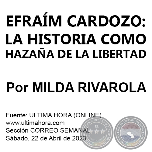 EFRAM CARDOZO: LA HISTORIA COMO HAZAA DE LA LIBERTAD - Por MILDA RIVAROLA - Sbado, 22 de Abril de 2023
